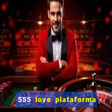 555 love plataforma de jogos